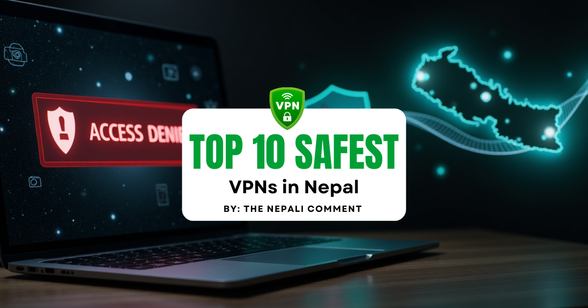 Top 10 Safest VPNs to Use in Nepal After the Social Media Ban